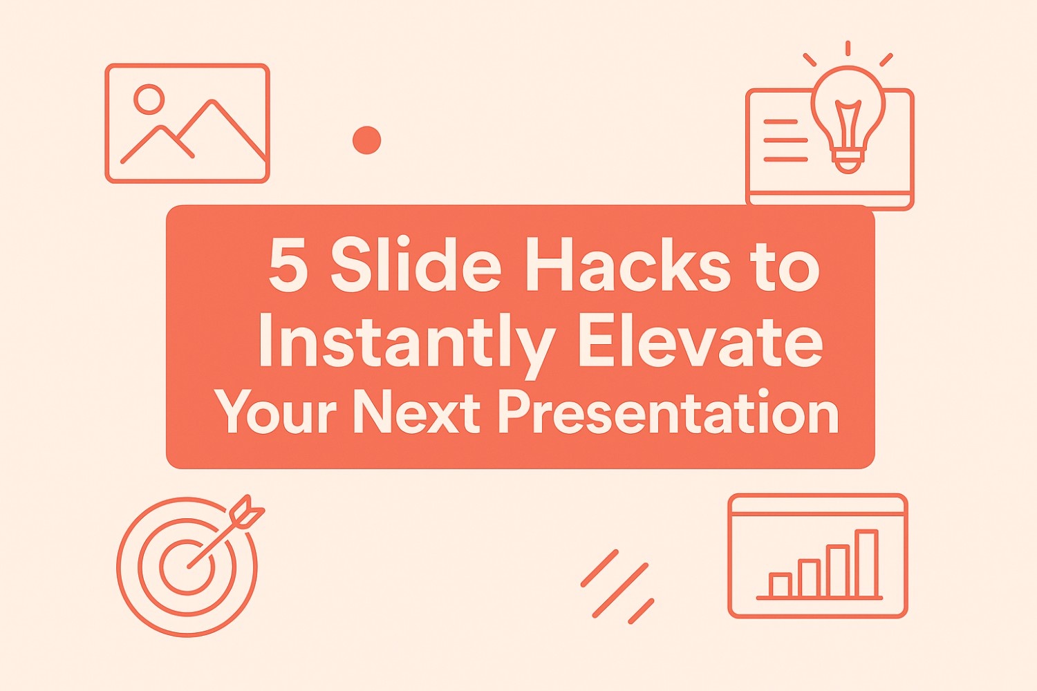 A graphic with the text 5 Slide Hacks to Instantly Elevate Your Next Presentation surrounded by line art icons of a photo, lightbulb, target, and bar graph