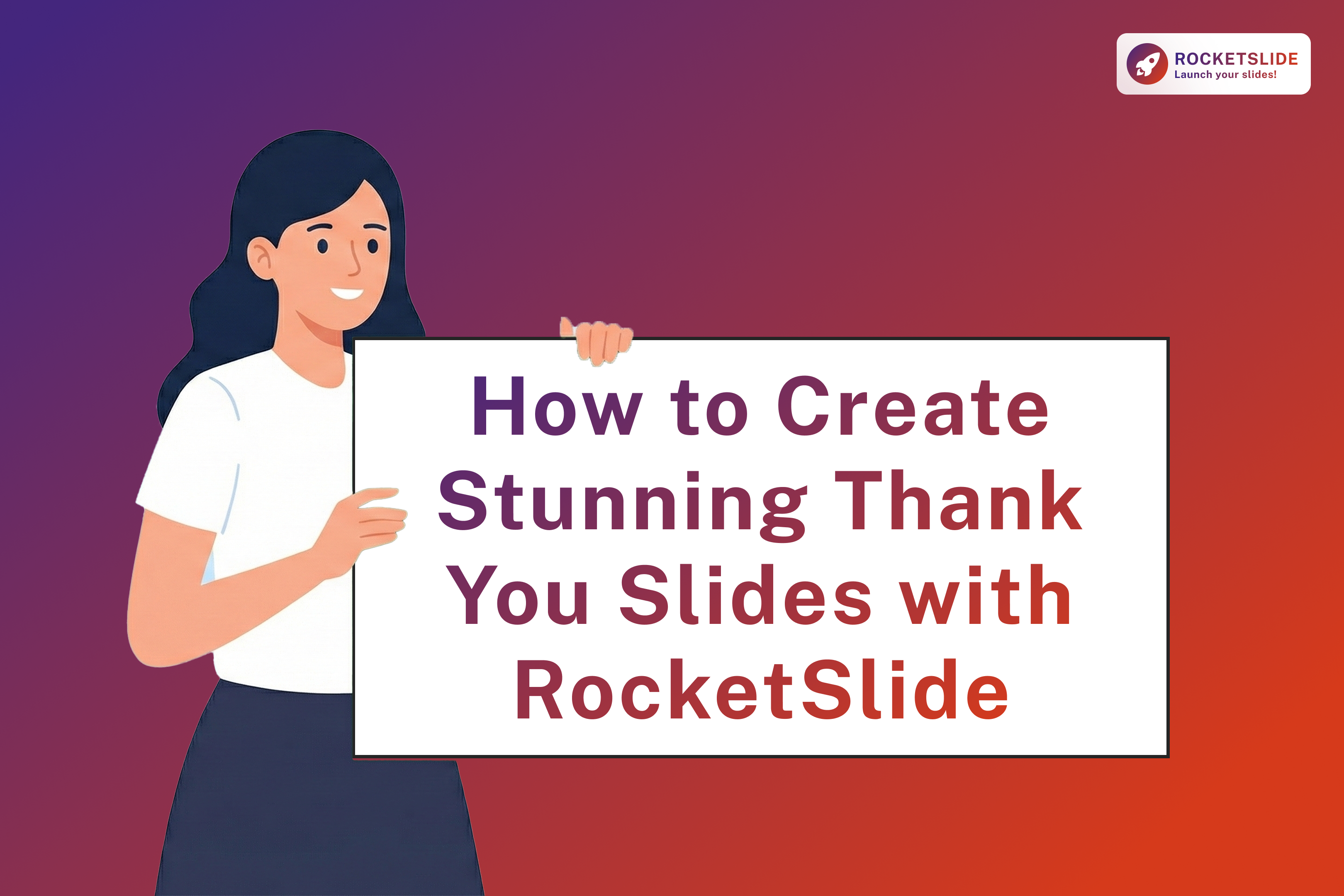 Woman holding a sign that says how to create stunning thank you slides with RocketSlide